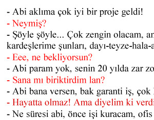 Abi aklıma çok iyi bir proje geldi!
